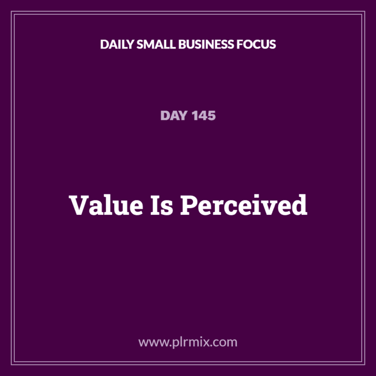 Daily Small Business Focus – Day 145: Value Is Perceived