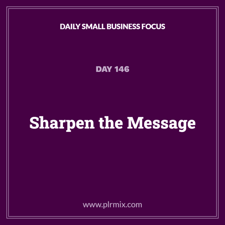 Daily Small Business Focus – Day 146: Sharpen the Message