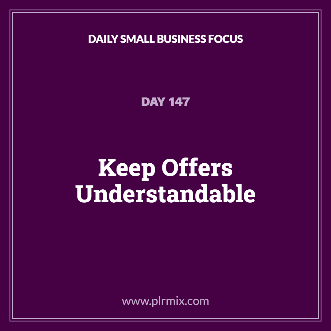 Daily Small Business Focus – Day 147: Keep Offers Understandable