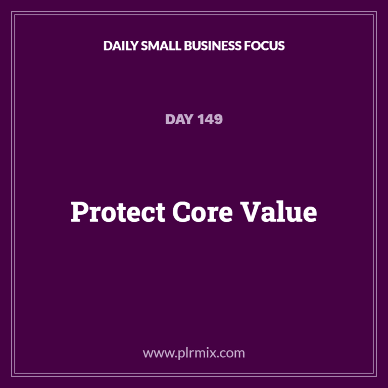 Daily Small Business Focus – Day 149: Protect Core Value