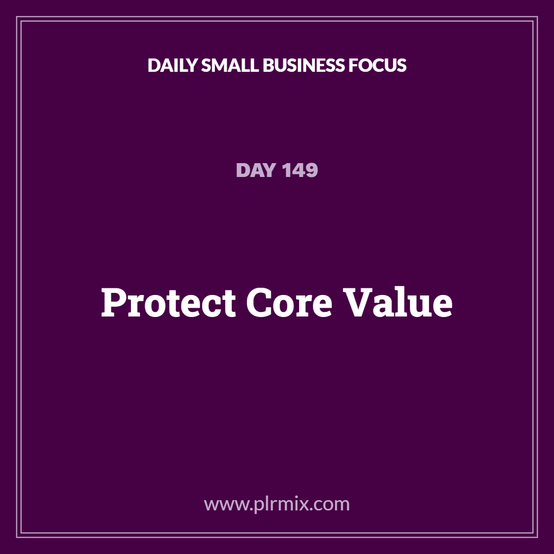 Daily Small Business Focus – Day 149: Protect Core Value