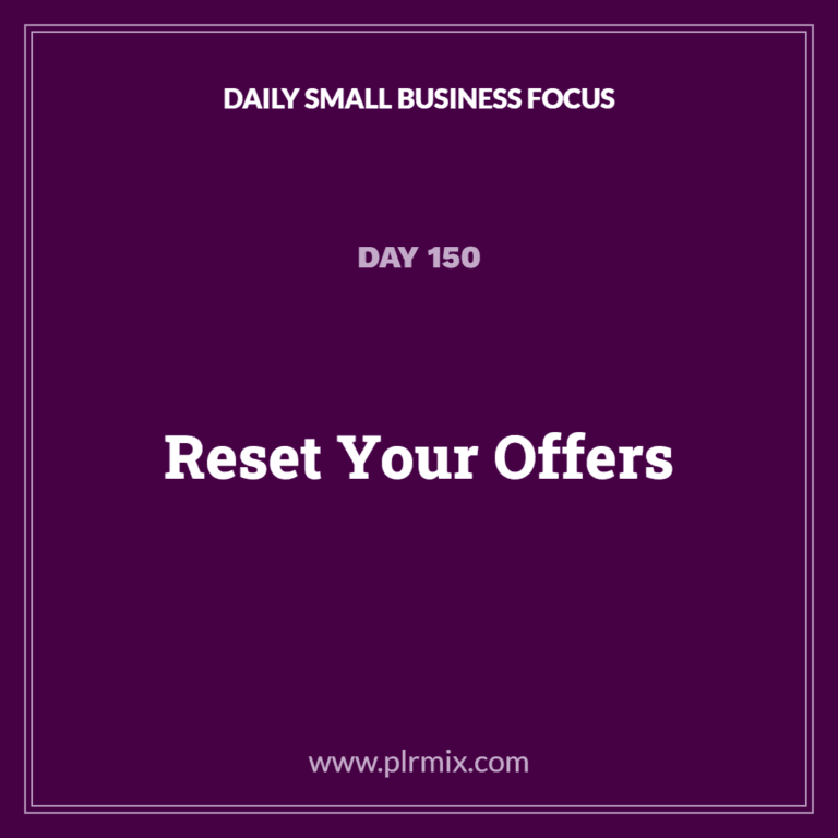 Daily Small Business Focus – Day 150: Reset Your Offers