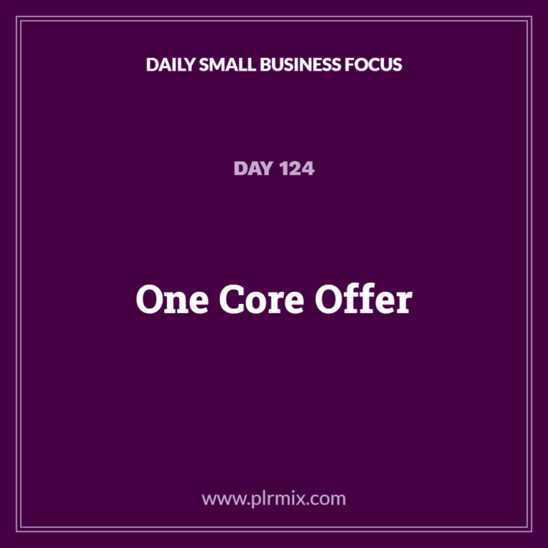 Daily Small Business Focus – Day 124: One Core Offer