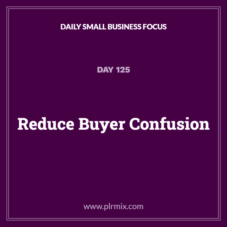 Daily Small Business Focus – Day 125: Reduce Buyer Confusion