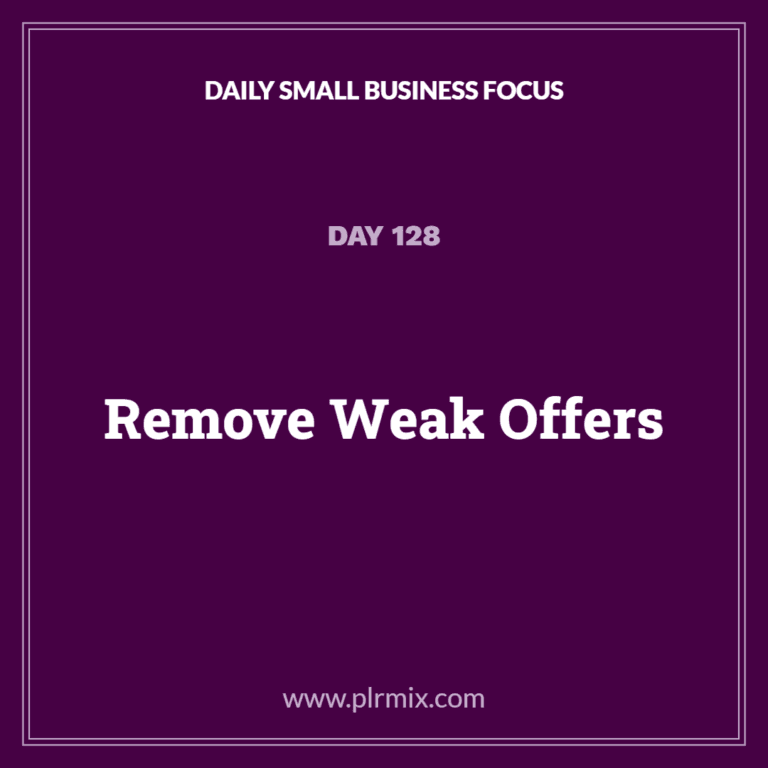 Daily Small Business Focus – Day 128: Remove Weak Offers