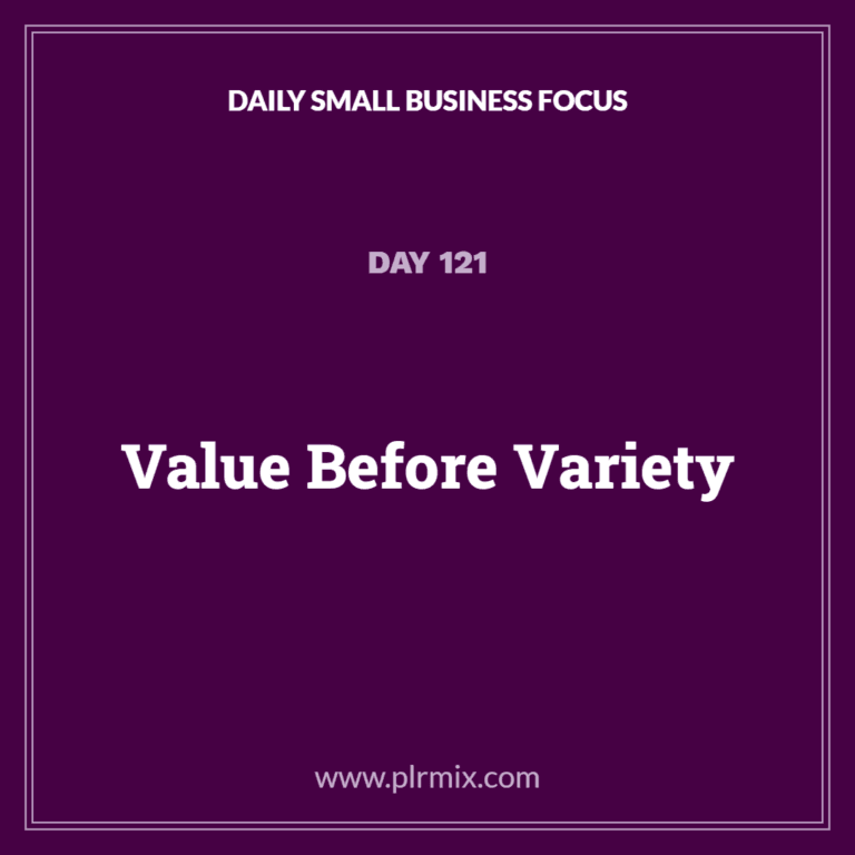 Daily Small Business Focus – Day 121: Value Before Variety