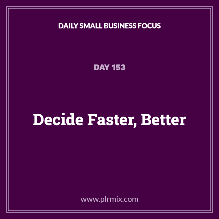 Daily Small Business Focus – Day 153: Decide Faster, Better