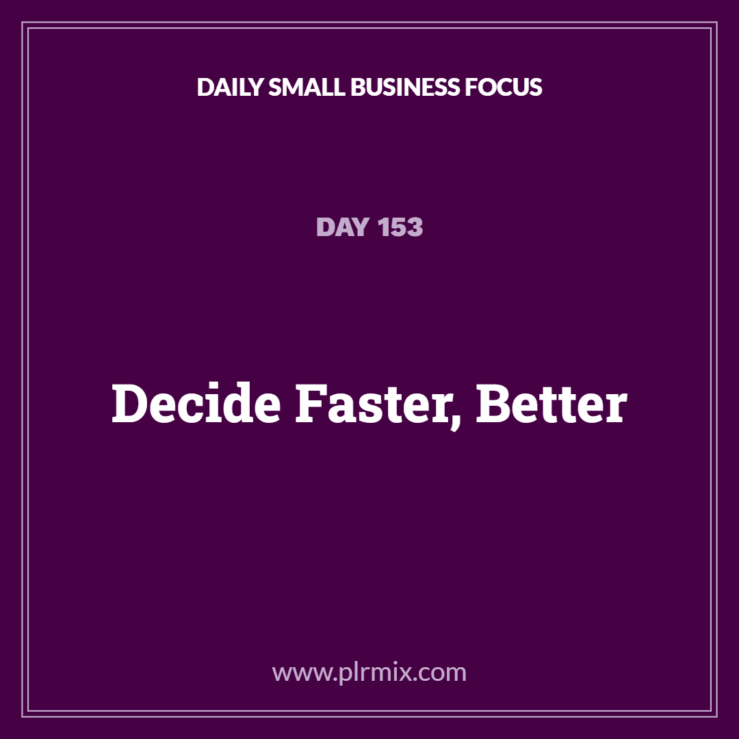Daily Small Business Focus – Day 153: Decide Faster, Better
