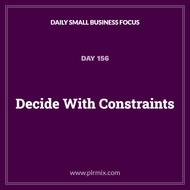 Daily Small Business Focus – Day 156: Decide With Constraints