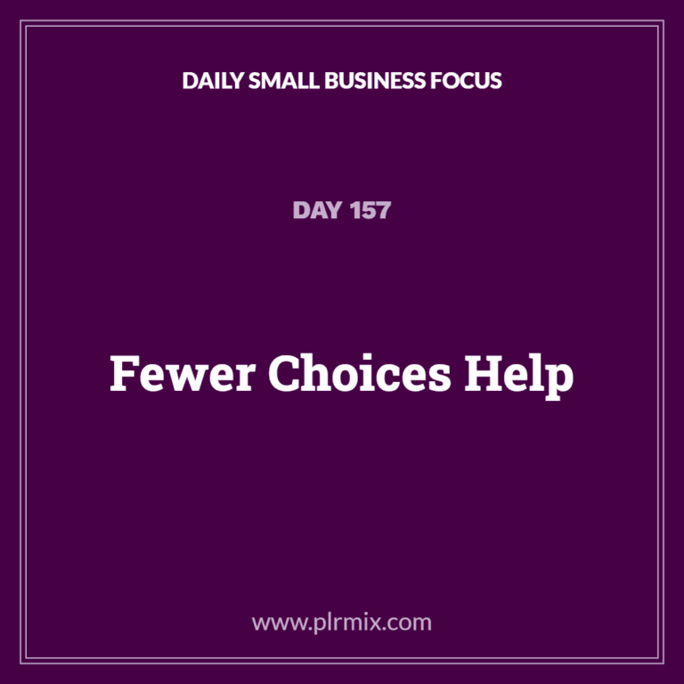 Daily Small Business Focus – Day 157: Fewer Choices Help