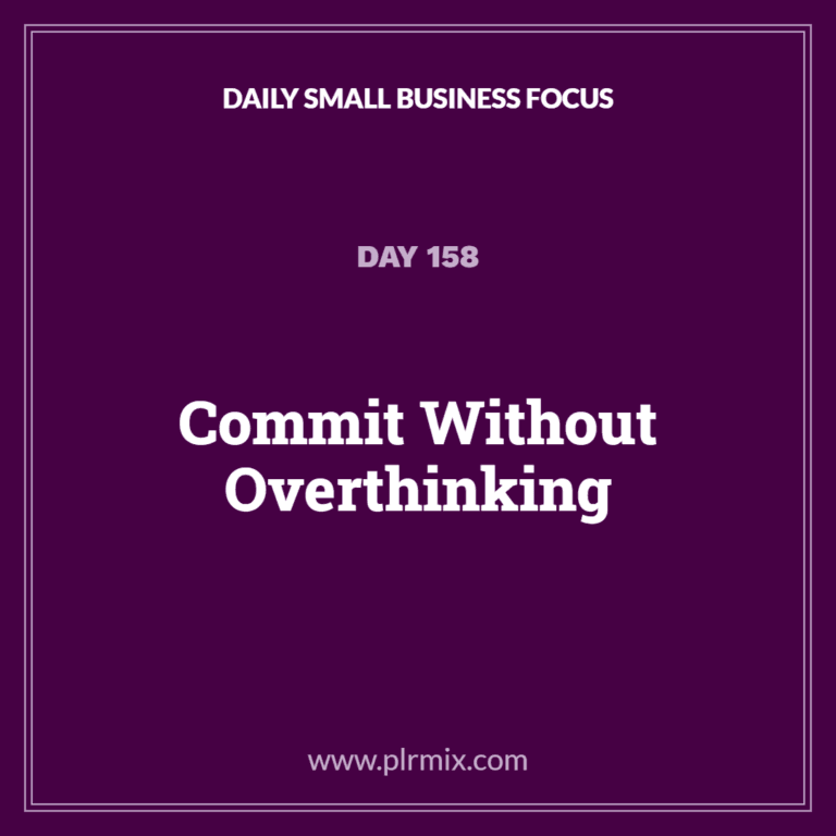 Daily Small Business Focus – Day 158: Commit Without Overthinking
