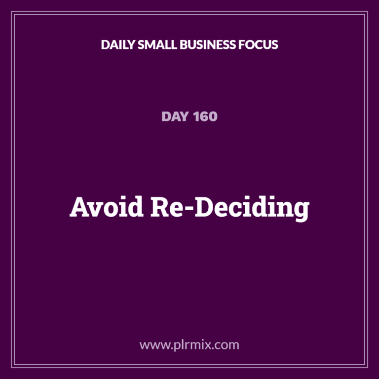 Daily Small Business Focus – Day 160: Avoid Re-Deciding