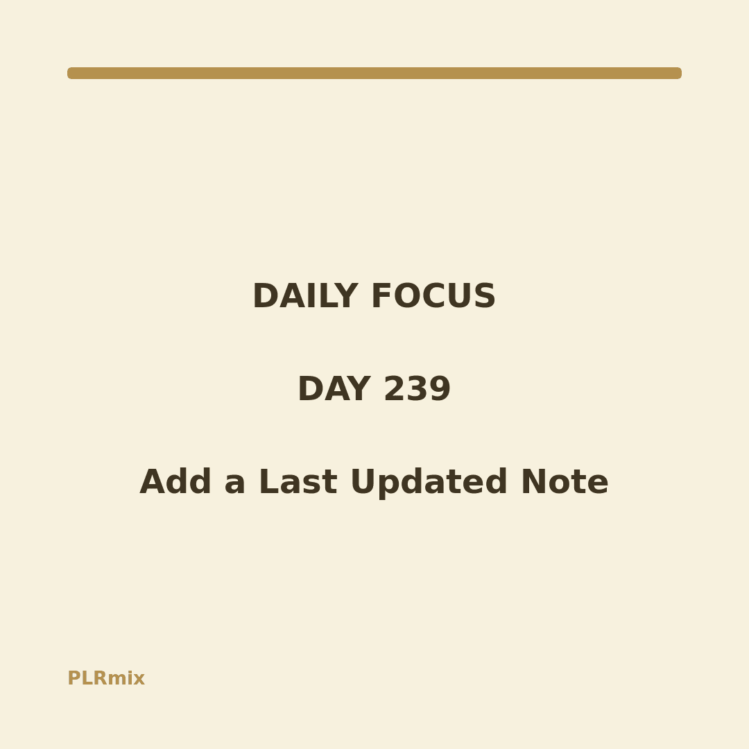 Daily Focus – Day 239: Add a Last Updated Note