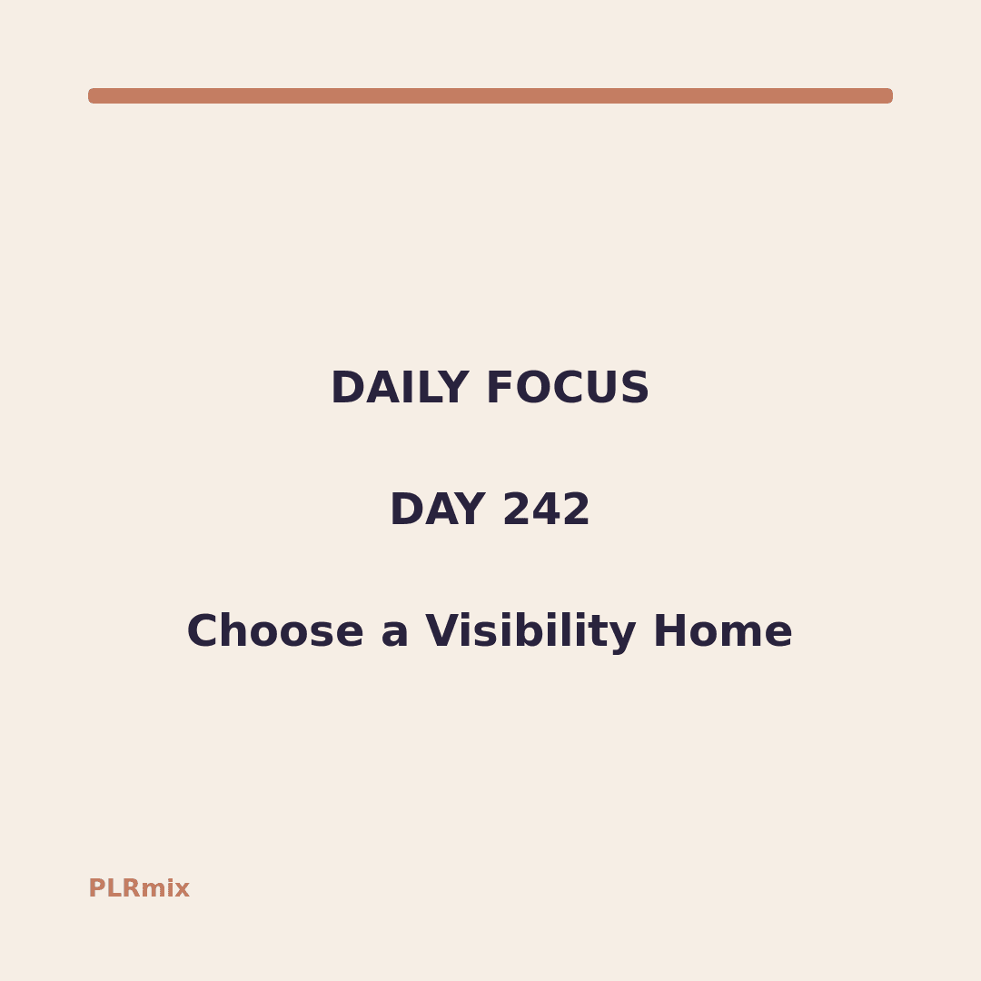 Daily Focus – Day 242: Choose a Visibility Home