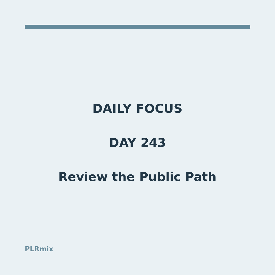 Daily Focus – Day 243: Review the Public Path