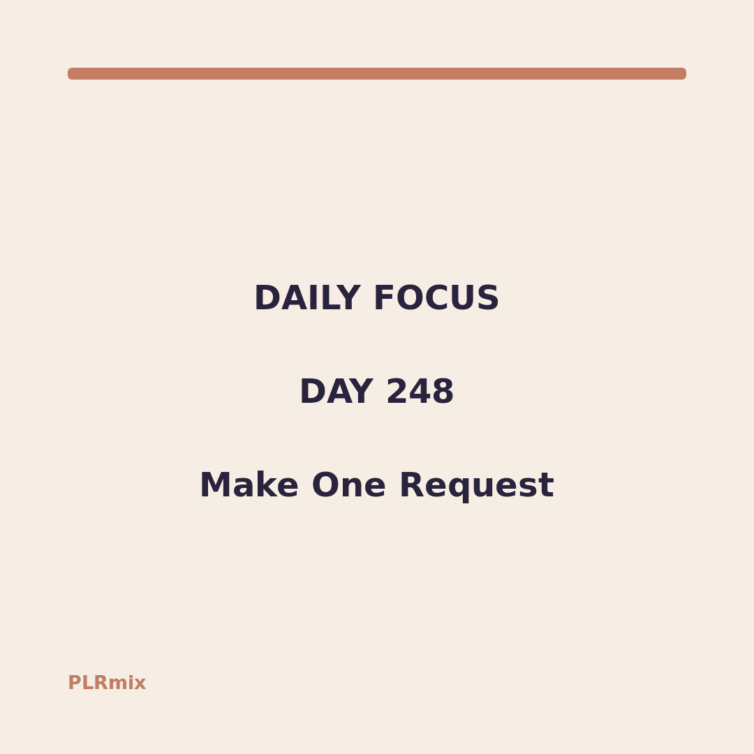 Daily Focus – Day 248: Make One Request
