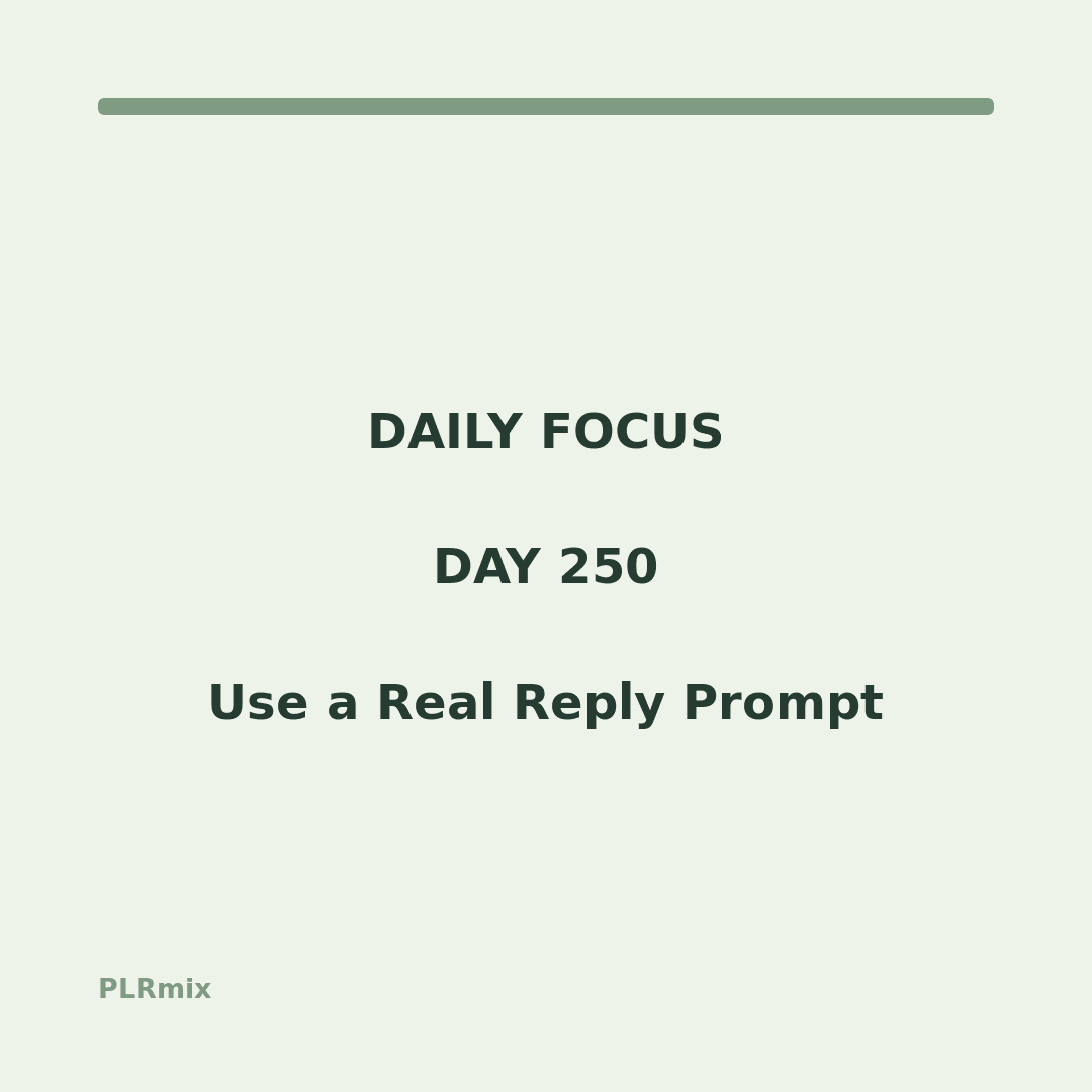 Daily Focus – Day 250: Use a Real Reply Prompt