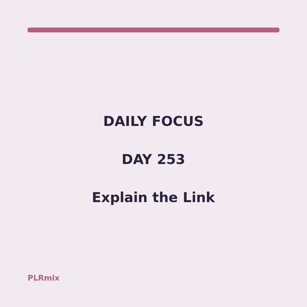 Daily Focus – Day 253: Explain the Link