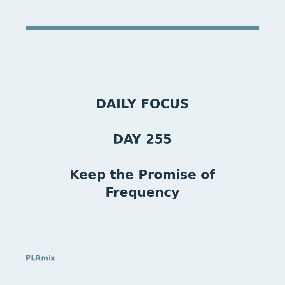 Daily Focus – Day 255: Keep the Promise of Frequency