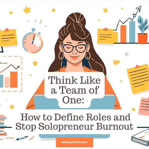 Think Like a Team of One: How to Define Roles and Stop Solopreneur Burnout